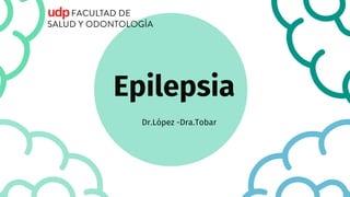 Epilepsia
Dr.López -Dra.Tobar
 