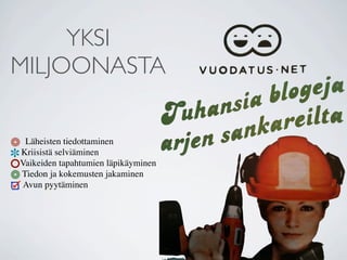 YKSI
MILJOONASTA

 Läheisten tiedottaminen
Kriisistä selviäminen
Vaikeiden tapahtumien läpikäyminen
Tiedon ja kokemusten jakaminen
 Avun pyytäminen
 