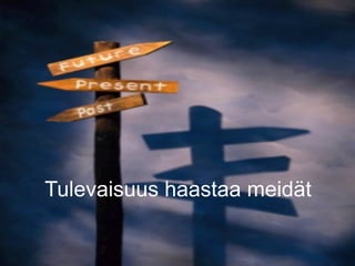 Tulevaisuus haastaa meidät
 