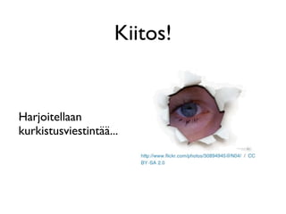 Kiitos!


Harjoitellaan
kurkistusviestintää...
 