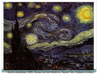 • Noche estrellada (1889, Museo de Arte Moderno, Nueva York, Estados Unidos)
 