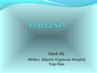 Salek Ali.
Médico Adjunto Urgencias Hospital
Vega Baja
 