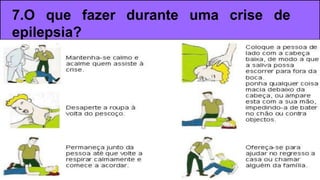 7.O que fazer durante uma crise de
epilepsia?
 