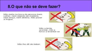 8.O que não se deve fazer?
 
