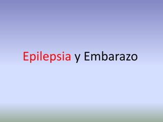 Epilepsia y Embarazo
 