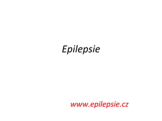 Epilepsie




 www.epilepsie.cz
 