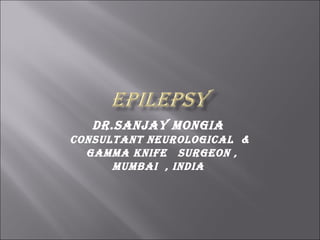 Dr.Sanjay Mongia  Consultant Neurological  & GAMMA KNIFE  Surgeon , Mumbai  , India  