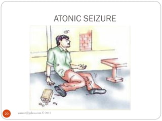 ATONIC SEIZURE
asareor@yahoo.com © 2011
20
 