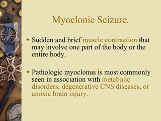 Myoclonic Seizure. ,[object Object],[object Object]