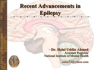 Recent Advancements in Epilepsy ,[object Object],[object Object],[object Object],[object Object]