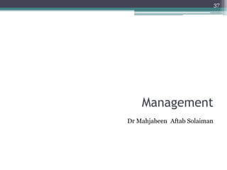 Management
Dr Mahjabeen Aftab Solaiman
37
 