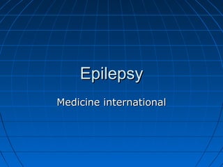 EpilepsyEpilepsy
Medicine internationalMedicine international
 