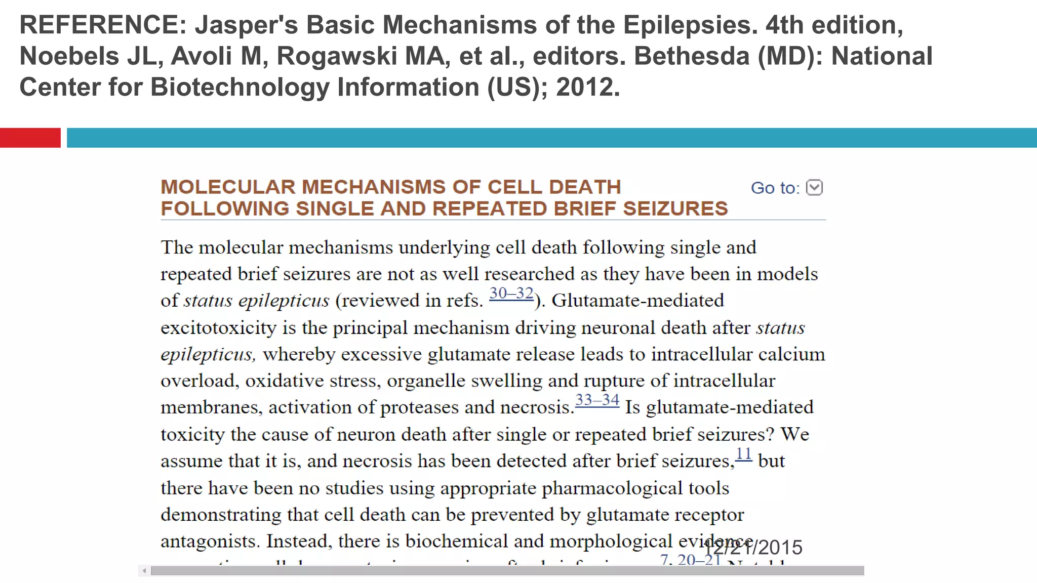 REFERENCE: Jasper's Basic Mechanisms of the Epilepsies. 4th edition,
Noebels JL, Avoli M, Rogawski MA, et al., editors. Bethesda (MD): National
Center for Biotechnology Information (US); 2012.
12/21/2015
 