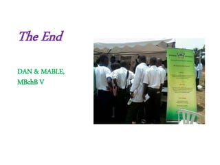 The End
DAN & MABLE,
MBchB V
 