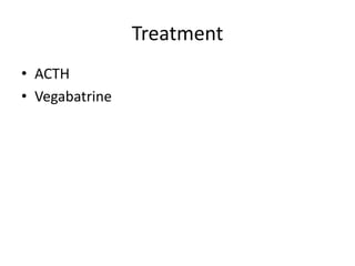 Treatment
• ACTH
• Vegabatrine
 