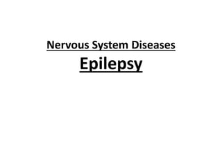Nervous System Diseases
Epilepsy
 