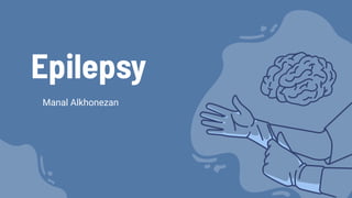 Epilepsy
Manal Alkhonezan
 