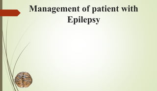 Management of patient with
Epilepsy
 