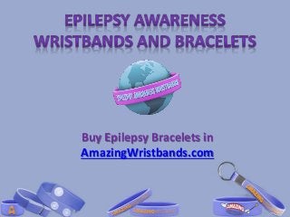 Buy Epilepsy Bracelets in
AmazingWristbands.com
 