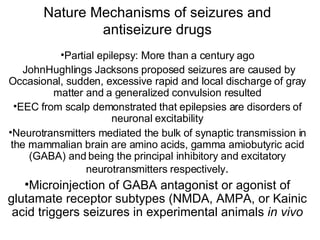 Nature Mechanisms of seizures and antiseizure drugs ,[object Object],[object Object],[object Object],[object Object],[object Object]