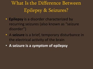 What Is the Difference Between Epilepsy & Seizures?Epilepsy is a disorder characterized by recurring seizures (also known as “seizure disorder”)