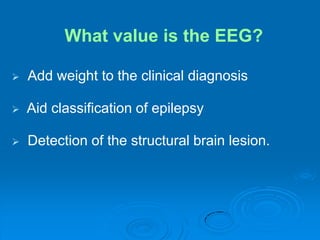 What value is the EEG?Add weight to the clinical diagnosis