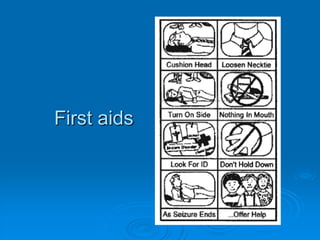 What to do?Partial seizuresStay with the patients throughout the seizureProtect them from any dangerous objectTaking care not to restrain them in anyway