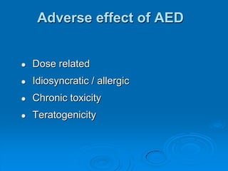 Expected outcomes of AED therapyWell controlled 65%Unsatisfactorilycontrolled 35%MonotherapyWell controlled 10%Unsatisfactorilycontrolled 25%Add-on therapyUnsatisfactorilycontrolled 20%Well controlled 5%Multiple drug therapy