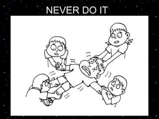 NEVER DO IT
 