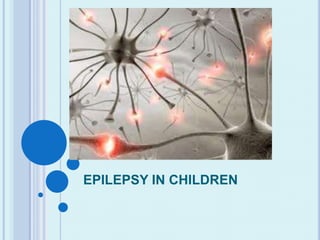 EPILEPSY IN CHILDREN
 
