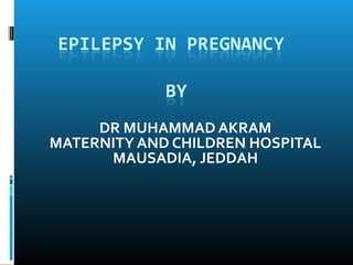 DR MUHAMMAD AKRAM
MATERNITY AND CHILDREN HOSPITAL
MAUSADIA, JEDDAH
 