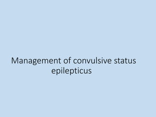 Management of convulsive status
epilepticus
 