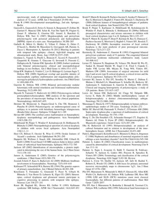spectroscopic study of epileptogenic hypothalamic hamartomas:
analysis of 72 cases. AJNR Am J Neuroradiol 25:450–462
Friede R (1989) Developmental neuropathology, 2nd edn. Springer,
Berlin
Garavelli L, Guareschi E, Errico S, Simoni A, Bergonzini P, Zollino M,
Gurrieri F, Mancini GM, Schot R, Van Der Spek PJ, Frigieri G,
Zonari P, Albertini E, Giustina ED, Amarri S, Banchini G,
Dobyns WB, Neri G (2007) Megalencephaly and perisylvian
polymicrogyria with postaxial polydactyly and hydrocephalus
[MPPH]: report of a new case. Neuropediatrics 38:200–203
Garbelli R, Milesi G, Medici V, Villani F, Didato G, Deleo F,
D’Incerti L, Morbin M, Mazzoleni G, Giovagnoli AR, Parente A,
Zucca I, Mastropietro A, Spreaﬁco R (2012) Blurring in patients
with temporal lobe epilepsy: clinical, high-ﬁeld imaging and
ultrastructural study. Brain, Aug 135(Pt 8):2337–2349
Giordano L, Vignoli A, Pinelli L, Brancati F, Accorsi P, Faravelli F,
Gasparotti R, Granata T, Giaccone G, Inverardi F, Frassoni C,
Dallapiccola B, Valente EM, Spreaﬁco R (2009) Joubert syndrome
with bilateral polymicrogyria: clinical and neuropathological
ﬁndings in two brothers. Am J Med Genet A 149A:1511–1515
Gripp KW, Hopkins E, Vinkler C, Lev D, Malinger G, Lerman-Sagie T,
Dobyns WB (2009) Signiﬁcant overlap and possible identity of
macrocephaly capillary malformation and megalencephaly poly-
microgyria-polydactyly hydrocephalus syndromes. Am J Med Genet
A 149A:868–876
Guerrini R, Dobyns WB (1998) Bilateral periventricular nodular
heterotopia with mental retardation and frontonasal malformation.
Neurology 51(2):499–503
Hayashi N, Tsutsumi Y, Barkovich AJ (2002) Polymicrogyria without
porencephaly/schizencephaly. MRI analysis of the spectrum and
the prevalence of macroscopic ﬁndings in the clinical population.
Neuroradiology 44(8):647–655
Hermier M, Montavont A, Dupuis-Girod S, Cho TH, Honnorat J,
Plauchu H (2010) Polymicrogyria: an underrecognized cause of
epilepsy in in patients with hereditary hemorrhagic telangiectasia
(Rendu-Osler disease). Epilepsia 51(Suppl 4):1–189
Hevner RF (2005) The cerebral cortex malformation in thanatophoric
dysplasia: neuropathology and pathogenesis. Acta Neuropathol
110(3):208–221
Hildebrandt M, Pieper T, Winkler P, Kolodziejczyk D, Holthausen H,
Blümcke I (2005) Neuropathological spectrum of cortical dysplasia
in children with severe focal epilepsies. Acta Neuropathol
110(1):1–11
Hoyt CS, Billson F, Ouvrier R, Wise G (1978) Ocular features of
Aicardi’s syndrome. Arch Ophthalmol 96:291–295
Huppertz HJ, Wellmer J, Staack AM, Altenmüller DM, Urbach H,
Kröll J (2008) Voxel-based 3-D MRI analysis helps to detect subtle
forms of subcortical band heterotopia. Epilepsia 49(5):772–785
Jackson AP (2002) Identiﬁcation of microcephalin, a protein impli-
cated in determining the size of the human brain. Am J Hum Genet
71(1):136–142
Jansen A, Andermann E (2005) Genetics of the polymicrogyria
syndromes. J Med Genet 42(5):369–378
Jissendi-Tchofo P, Kara S, Barkovich AJ (2009) Midbrain–hindbrain
involvement in lissencephalies. Neurology 72(5):410–418
Kallmann FT, Schoenfeld WA, Barrera SE (1944) The genetics aspects
of primary eunuchoidism. Am J Mental Deﬁcits 48:203–208
Kirschstein T, Fernandez G, Grunwald T, Pezer N, Urbach H,
Blümcke I, Van Roost D, Lehnertz K, Elger CE (2003) Heterot-
opias, cortical dysplasias and glioneural tumors participate in
cognitive processing in patients with temporal lobe epilepsy.
Neurosci Lett 338:237–241
Knorr JR, Ragland RL, Brown RS, Gelber N (1993) Kallmann
syndrome: MR ﬁndings. AJNR Am J Neuroradiol. 14(4):845–851
Krsek P, Maton B, Korman B, Pacheco-Jacome E, Jayakar P, Dunoyer C,
Rey G, Morrison G, Ragheb J, Vinters HV, Resnick T, Duchowny M
(2008) Different features of histopathological subtypes of pediatric
focal cortical dysplasia. Ann Neurol 63(6):758–769
Krsek P, Pieper T, Karlmeier A, Hildebrandt M, Kolodziejczyk D,
Winkler P, Pauli E, Blümcke I, Holthausen H (2009a) Different
presurgical characteristics and seizure outcomes in children with
focal cortical dysplasia type I or II. Epilepsia 50(1):125–137
Krsek P, Maton B, Jayakar P, Dean P, Korman B, Rey G, Dunoyer C,
Pacheco-Jacome E, Morrison G, Ragheb J, Vinters HV, Resnick T,
Duchowny M (2009b) Incomplete resection of focal cortical
dysplasia is the main predictor of poor postsurgical outcome.
Neurology 72(3):217–223
Kuzniecky R, Andermann F, Guerrini R (1993) Congenital bilateral
perisylvian syndrome: study of 31 patients. The congenital bilateral
perisylvian syndrome multicenter collaborative study. Lancet
341:608–612
Lerner JT, Salamon N, Hauptman JS, Velasco TR, Hemb M, Wu JY,
Sankar R, Donald Shields W, Engel J Jr, Fried I, Cepeda C,
Andre VM, Levine MS, Miyata H, Yong WH, Vinters HV,
Mathern GW (2009) Assessment of surgical outcomes for mild
type I and severe type II cortical dysplasia: a critical review and the
UCLA experience. Epilepsia 50:1310–1335
Leventer RJ, Jansen A, Pilz DT, Stoodley N, Marini C, Dubeau F,
Malone J, Mitchell LA, Mandelstam S, Scheffer IE, Berkovic SF,
Andermann F, Andermann E, Guerrini R, Dobyns WB (2010)
Clinical and imaging heterogeneity of polymicrogyria: a study of
328 patients. Brain 133:1415–1427
Lewis AJ, Simon EM, Barkovich AJ, Clegg NJ, Delgado MR,
Levey E, Hahn JS (2002) Middle interhemispheric variant of
holoprosencephaly: a distinct cliniconeuroradiologic subtype.
Neurology 59(12):1860–1865.
Matsunaga E, Shiota K (1977) Holoprosencephaly in human embryos:
epidemiologic studies of 150 cases. Teratology 16:261–272
Miller SP, Shevell MI, Patenaude Y, Poulin C, O’Gorman AM (2000)
Septo-optic dysplasia plus: a spectrum of malformations of cortical
development. Neurology 54:1701–1703
Moog U, De Die-Smulders CE, Schrander-Stumpel CT, Engelen JJ,
Hamers AJ, Frints S, Fryns JP (2001) Holoprosencephaly: the
Maastricht experience. Genet Couns 12(3):287–298
Oba H, Barkovich AJ (1995) Holoprosencephaly: an analysis of
callosal formation and its relation to development of the inter-
hemispheric ﬁssure. AJNR Am J Neuroradiol 16:453–460
Palm L, Hägerstrand I, Kristoffersson U, Blennow G, Brun A, Jörgensen
C (1986) Nephrosis and disturbances of neuronal migration in male
siblings–a new hereditary disorder? Arch Dis Child 61(6):545–548
Palmini A, Lüders H (2002) Classiﬁcation issues in malformations
caused by abnormalities of cortical development. Neurosurg Clin N
Am 13:1–16
Palmini A, Najm I, Avanzini G, Babb T, Guerrini R, Foldvary-
Schaefer N, Jackson G, Lüders HO, Prayson R, Spreaﬁco R,
Vinters HV (2004) Terminology and classiﬁcation of the cortical
dysplasias. Neurology 62(6 Suppl 3):S2–S8. Review
Pattison L, Crow YJ, Deeble VJ, Jackson AP, Jafri H, Rashid Y,
Roberts E, Woods CG (2000) A ﬁfth locus for primary autosomal
recessive microcephaly maps to chromosome 1q31. Am J Hum
Genet 67:1578–1580
Pilz DT, Matsumoto N, Minnerath S, Mills P, Gleeson JG, Allen KM,
Walsh CA, Barkovich AJ, Dobyns WB, Ledbetter DH, Ross ME
(1998) LISI and XLIS (DCX) mutations cause most classical
lissencephaly, but different patterns of malformation. Hum Mol
Genet 7:2029–2037
Pilz DT, Kuc J, Matsumoto N, Bodurtha J, Bernadi B, Tassinari CA,
Dobyns WB, Ledbetter DH (1999) Subcortical band heterotopia in
162 H. Urbach and S. Greschus
 
