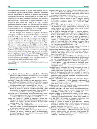 or nondominant temporal or frontal lobe function and the
contralateral reserve capacity. Further issues are whether to
explore the encoding or retrieval of material, the assessed
quality of recalling (e.g., to remember vs. to know), and if
subjects use encoding strategies depending on materials
presented (e.g., verbalization of ﬁgural material). For a
review of these issues, see Golby et al. 2001). Another
problem of memory fMRI is that the most relevant area of
interest consists of the temporomesial structures. This results
in problems because of susceptibility artifacts and geometric
distortions close to pneumatized paranasal sinuses.
Several attempts have been made to predict the effects
of surgery on memory in individual subjects. In the most
elaborate study so far, Bonelli et al. (2010) concluded that
memory fMRI alone is not sufﬁcient for prediction of post-
operative memory loss. Positive predictive values for post-
operative verbal or visual memory changes are around 30%
because of a relatively large number of false positives. Only
when the covariates language lateralization assessed with
language fMRI and preoperative memory scores according to
neuropsychological tests are taken into account, acceptable
positive predictive values (70 and 100%, respectively) can
achieved (Bonelli et al. 2010). Because memory fMRI is still
a subject of intensive research, it is not yet robust enough for
routine clinical application by nonspecialists.
Acknowledgments IthankS.Bonelli,MD,PhD,forcriticallyreviewing
the manuscript.
References
Adcock JE, Wise RG, Oxbury JM, Oxbury SM, Matthews PM (2003)
Quantitative fMRI assessment of the differences in lateralization of
language-related brain activation in patients with temporal lobe
epilepsy. Neuroimage 18(2):423–438
Baxendale S (2009) The Wada test. Curr Opin Neurol 22(2):185–189.
Berger MS, Kincaid J, Ojemann GA, Lettich E (1989) Brain mapping
techniques to maximize resection, safety, and seizure control in
children with brain tumors. Neurosurgery 25(5):786–792
Binder JR, Swanson SJ, Hammeke TA, Morris GL, Mueller WM,
Fischer M, Benbadis S, Frost JA, Rao SM, Haughton VM (1996)
Determination of language dominance using functional MRI: a
comparison with the Wada test. Neurology 46(4):978–984
Binder JR, Frost JA, Hammeke TA, Bellgowan PS, Rao SM, Cox RW
(1999) Conceptual processing during the conscious resting state.
A functional MRI study. J Cogn Neurosci 11(1):80–95
Bonelli SB, Powell RH, Yogarajah M, Samson RS, Symms MR,
Thompson PJ, Koepp MJ, Duncan JS (2010) Imaging memory in
temporal lobe epilepsy: predicting the effects of temporal lobe
resection. Brain 133(Pt 4):1186–1199
Desmond JE, Annabel Chen SH (2002) Ethical issues in the clinical
application of fMRI: factors affecting the validity and interpretation
of activations. Brain Cogn 50(3):482–497
Donaldson DI, Buckner RL (2001) Effective paradigm design. In:
Mathews PM, Jezzard P, Evans AC (Eds.) Functional magnetic
resonance imaging of the brain: methods for neuroscience. Oxford
University Press, Oxford 177–95
Fernandez G, de Greiff A, von Oertzen J, Reuber M, Lun S, Klaver P,
Ruhlmann J, Reul J, Elger CE (2001) Language mapping in less
than 15 min: real-time functional MRI during routine clinical
investigation. Neuroimage 14(3):585–594
FitzGerald DB, Cosgrove GR, Ronner S, Jiang H, Buchbinder BR,
Belliveau JW, Rosen BR, Benson RR (1997) Location of language
in the cortex: a comparison between functional MR imaging and
electrocortical stimulation. AJNR Am J Neuroradiol 18(8):
1529–1539
Golby AJ, Poldrack RA, Brewer JB, Spencer D, Desmond JE, Aron
AP, Gabrieli JD (2001) Material-speciﬁc lateralization in the
medial temporal lobe and prefrontal cortex during memory
encoding. Brain 124(Pt 9):1841–1854
Haag A, Knake S, Hamer HM, Boesebeck F, Freitag H, Schulz R,
Baum P, Helmstaedter C, Wellmer J, Urbach H, Hopp P, Mayer T,
Hufnagel A, Jokeit H, Lerche H, Uttner I, Meencke HJ, Meierkord H,
Pauli E, Runge U, Saar J, Trinka E, Benke T, Vulliemoz S,
Wiegand G, Stephani U, Wieser HG, Rating D, Werhahn K,
Noachtar S, Schulze-Bonhage A, Wagner K, Alpherts WC,
Boas WE, Rosenow F (2008) The Wada test in Austrian, Dutch,
German, and Swiss epilepsy centers from 2000 to 2005: a review of
1421 procedures. Epilepsy Behav 13(1):83–89
Hamberger MJ (2007) Cortical language mapping in epilepsy: a
critical review. Neuropsychol Rev 17(4):477–489
Helmstaedter C, Kurthen M, Linke DB, Elger CE (1997) Patterns of
language dominance in focal left and right hemisphere epilepsies:
relation to MRI ﬁndings, EEG, sex, and age at onset of epilepsy.
Brain Cogn 33(2):135–150
Helmstaedter C, Brosch T, Kurthen M, Elger CE (2004) The impact of
sex and language dominance on material-speciﬁc memory before
and after left temporal lobe surgery. Brain 127(Pt 7):1518–1525
Jansen A, Menke R, Sommer J, Forster AF, Bruchmann S, Hempleman J,
Weber B, Knecht S (2006) The assessment of hemispheric lateral-
ization in functional MRI—robustness and reproducibility. Neuro-
image 33(1):204–217
Janszky J, Jokeit H, Heinemann D, Schulz R, Woermann FG, Ebner A
(2003) Epileptic activity inﬂuences the speech organization in
medial temporal lobe epilepsy. Brain 126(Pt 9):2043–2051
Kurthen M, Helmstaedter C, Linke DB, Hufnagel A, Elger CE,
Schramm J (1994) Quantitative and qualitative evaluation of
patterns of cerebral language dominance. An amobarbital study.
Brain Lang 46(4):536–564
Liegeois F, Connelly A, Cross JH, Boyd SG, Gadian DG, Vargha-
Khadem F, Baldeweg T (2004) Language reorganization in
children with early-onset lesions of the left hemisphere: an fMRI
study. Brain 127(Pt 6):1229–1236
Loddenkemper T, Morris HH, Moddel G (2008) Complications during
the Wada test. Epilepsy Behav 13(3):551–553
Logothetis NK (2002) The neural basis of the blood-oxygen-level-
dependent functional magnetic resonance imaging signal. Philos
Trans R Soc Lond Ser B Biol Sci 357(1424):1003–1037
Loring DW, Meador KJ, Allison JD, Pillai JJ, Lavin T, Lee GP, Balan A,
Dave V (2002) Now you see it, now you don’t: statistical and
methodological considerations in fMRI. Epilepsy Behav 3(6):539–547
Price CJ (2000) The anatomy of language: contributions from
functional neuroimaging. J Anat 197(Pt 3):335–359
Ramsey NF, Sommer IE, Rutten GJ, Kahn RS (2001) Combined
analysis of language tasks in fMRI improves assessment of
hemispheric dominance for language functions in individual
subjects. Neuroimage 13(4):719–733
Ruff IM, Petrovich Brennan NM, Peck KK, Hou BL, Tabar V,
Brennan CW, Holodny AI (2008) Assessment of the language
laterality index in patients with brain tumor using functional MR
imaging: effects of thresholding, task selection, and prior surgery.
AJNR Am J Neuroradiol 29(3):528–535
48 J. Wellmer
 