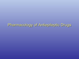 Pharmacology of Antiepileptic Drugs
Pharmacology of Antiepileptic Drugs
 