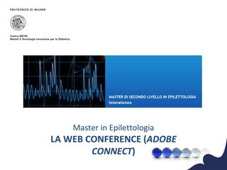 Master in Epilettologia LA WEB CONFERENCE ( ADOBE CONNECT ) 