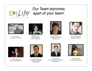 Our Team becomes
                          apart of your team!




                         Debbie Turner              Rachael Ibrahim
    Kene Turner                                                             Juan Diego Serrano
                        Vice-President /          Educational Training /
 President / Founder                                                         Graphic Designer
                        Communications                Development




                        Stephen Lehtonen             Cody Chang               Michael James
    David Hopkins
                       Educational Training /   Communications / Program   Program Development
Business Development
                          Development               Development
 
