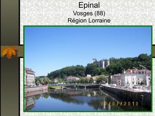 Epinal 
Vosges (88) 
Région Lorraine 
 