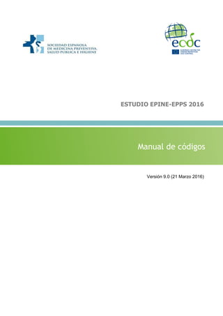 ESTUDIO EPINE-EPPS 2016
Versión 9.0 (21 Marzo 2016)
Manual de códigos
 