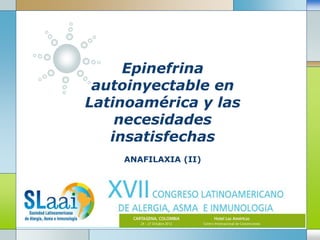 •LOGO
Epinefrina
autoinyectable en
Latinoamérica y las
necesidades
insatisfechas
ANAFILAXIA (II)
 