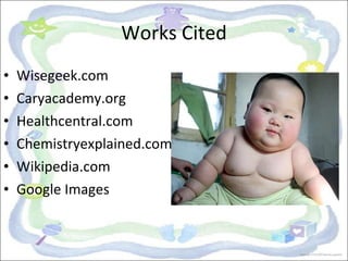 Works Cited <ul><li>Wisegeek.com </li></ul><ul><li>Caryacademy.org </li></ul><ul><li>Healthcentral.com </li></ul><ul><li>C...
