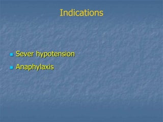 Indications



   Sever hypotension
   Anaphylaxis
 