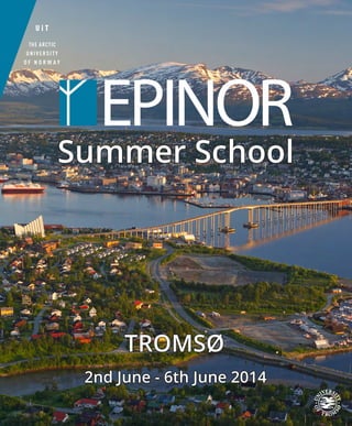 Summer School
2nd June - 6th June 2014
TROMSØ
EPINOR
 
