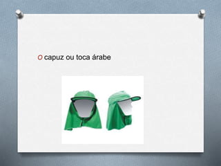 O capuz ou toca árabe 
 