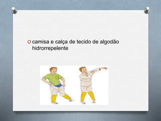 O camisa e calça de tecido de algodão 
hidrorrepelente 
 