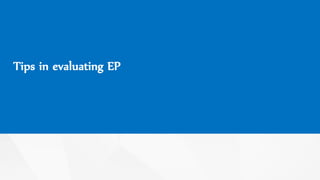Tips in evaluating EP
 