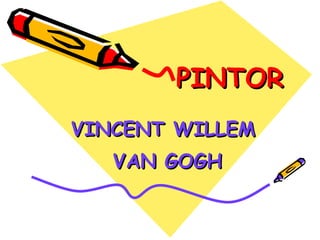 PINTOR VINCENT WILLEM  VAN GOGH 