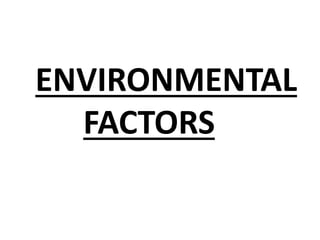 ENVIRONMENTAL
FACTORS
 