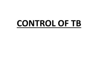CONTROL OF TB
 