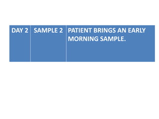 DAY 2 SAMPLE 2 PATIENT BRINGS AN EARLY
MORNING SAMPLE.
 